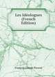 Les Ideologues (French Edition), Francois Joseph Picavet 