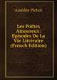 Les Poetes Amoureux: Episodes De La Vie Litteraire (French Edition), Amedee Pichot 