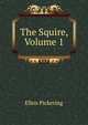 The Squire, Volume 1, Ellen Pickering 