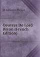 Oeuvres De Lord Byron (French Edition), M Amedee Pichot 