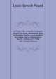 La Petite Ville: Com?die En Quatre Actes Et En Prose, Repr?sent?e Pour La Premi?re Fois Par Les Com?diens De L'od?on, Sur Le Th??tre De La Rue De . Flor?al, an 9. 9 Mai 1801 (French Edition), Louis-Benoit Picard 