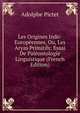 Les Origines Indo-Europeennes, Ou, Les Aryas Primitifs: Essai De Paleontologie Linguistique (French Edition), Adolphe Pictet 