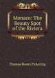 Monaco: The Beauty Spot of the Riviera, Thomas Henry Pickering 