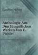 Anthologie Aus Den Sammtlichen Werken Von C. Pichler, Caroline Pichler 