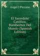 El Sacerdote Catolico, Bienhechor Del Mundo (Spanish Edition), Angel J Piccono 