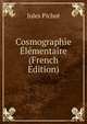 Cosmographie Elementaire (French Edition), Jules Pichot 