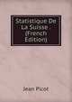 Statistique De La Suisse . (French Edition), Jean Picot 