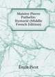 Maistre Pierre Pathelin: Hystorie (Middle French Edition), Emile Picot 