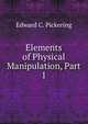Elements of Physical Manipulation, Part 1, Edward C. Pickering 
