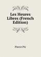 Les Heures Libres (French Edition), Pierre Pic 