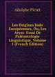 Les Origines Indo Europeennes, Ou, Les Aryas Essai De Paleontologie Linguistique, Volume 1 (French Edition), Adolphe Pictet 