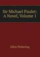 Sir Michael Paulet: A Novel, Volume 1, Ellen Pickering 