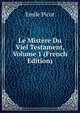 Le Mistere Du Viel Testament, Volume 1 (French Edition), Emile Picot 