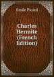 Charles Hermite (French Edition), Emile Picard 