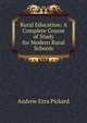 Rural Education: A Complete Course of Study for Modern Rural Schools, Andrew Ezra Pickard 