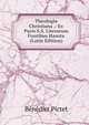 Theologia Christiana .: Ex Puris S.S. Literarum Fontibus Hausta (Latin Edition), Benedict Pictet 