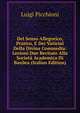 Del Senso Allegorico, Pratico, E Dei Vaticini Della Divina Commedia: Lezioni Due Recitate Alla Societa Academica Di Basilea (Italian Edition), Luigi Picchioni 