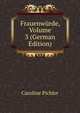 Frauenwurde, Volume 3 (German Edition), Caroline Pichler 