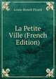 La Petite Ville (French Edition), Louis-Benoit Picard 