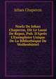 Noelz De Jehan Chaperon, Dit Le Lass? De Repos, Pub. D'Apr?s L'Exemplaire Unique De La Biblioth?que De Wolfenb?ttel, Jehan Chaperon 