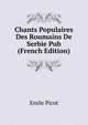 Chants Populaires Des Roumains De Serbie Pub (French Edition), Emile Picot 