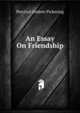 An Essay On Friendship, Percival Andree Pickering 