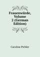 Frauenwurde, Volume 2 (German Edition), Caroline Pichler 