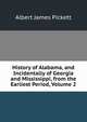 History of Alabama, and Incidentally of Georgia and Mississippi, from the Earliest Period, Volume 2, Albert James Pickett 