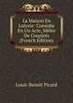 La Maison En Loterie: Comedie En Un Acte, Melee De Couplets (French Edition), Louis-Benoit Picard 
