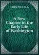 A New Chapter in the Early Life of Washington, JOHN PICKELL. 