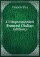 Gl'Impressionisti Francesi (Italian Edition), Vittorio Pica 