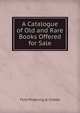 A Catalogue of Old and Rare Books Offered for Sale, firm Pickering &amp; Chatto 