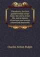 Theodosia, the first gentlewoman of her time; the story of her life, and a history of persons and events connected therewith, Charles Felton Pidgin 