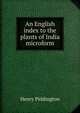 An English index to the plants of India microform, Henry Piddington 