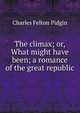The climax; or, What might have been; a romance of the great republic, Charles Felton Pidgin 