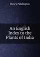 An English Index to the Plants of India, Henry Piddington 