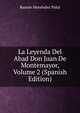 La Leyenda Del Abad Don Juan De Montemayor, Volume 2 (Spanish Edition), Ram?n Men?ndez Pidal 