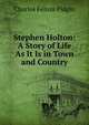 Stephen Holton: A Story of Life As It Is in Town and Country, Charles Felton Pidgin 