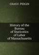 History of the Bureau of Staticstics of Labor of Massachusetts, CHAS F. PIDGIN 
