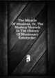 The Miracle Of Missions, Or, The Modern Marvels In The History Of Missionary Enterprise;, 