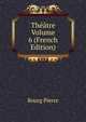 Theatre Volume 6 (French Edition), Bourg Pierre 