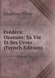 Frederic Ozanam: Sa Vie Et Ses Uvres (French Edition), Chauveau Pierre 