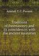 Traditions of freemasonry and its coincidences with the ancient mysteries, Azariah T. C. Pierson 