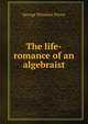 The life-romance of an algebraist, George Winslow Pierce 