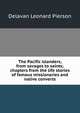 The Pacific islanders, from savages to saints; chapters from the life stories of famous missionaries and native converts, Delavan Leonard Pierson 
