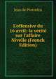 L'offensive du 16 avril: la verit? sur l'affaire Nivelle (French Edition), Jean de Pierrefeu 