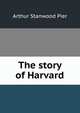 The story of Harvard, Arthur Stanwood Pier 