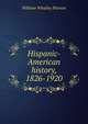 Hispanic-American history, 1826-1920, William Whatley Pierson 