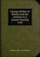 George Muller of Bristol and his witness to a prayer-hearing God, Arthur T. Pierson 