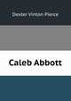 Caleb Abbott, Dexter Vinton Pierce 